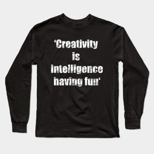 Creativity is intelligence having fun quote - vintage white typography Long Sleeve T-Shirt